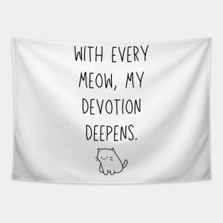 With every meow, my devotion deepens - funny cat owner joke Tapestry