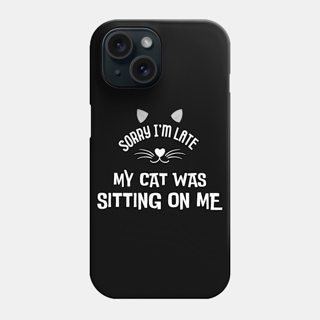 sorry im late my cat was sitting on me Phone Case by frankjoe