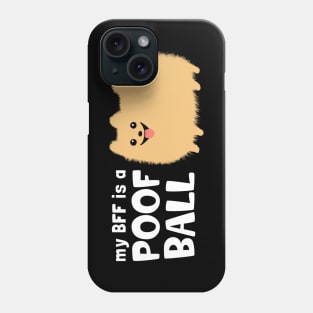 My BFF is a Poof Ball Pomeranian Phone Case