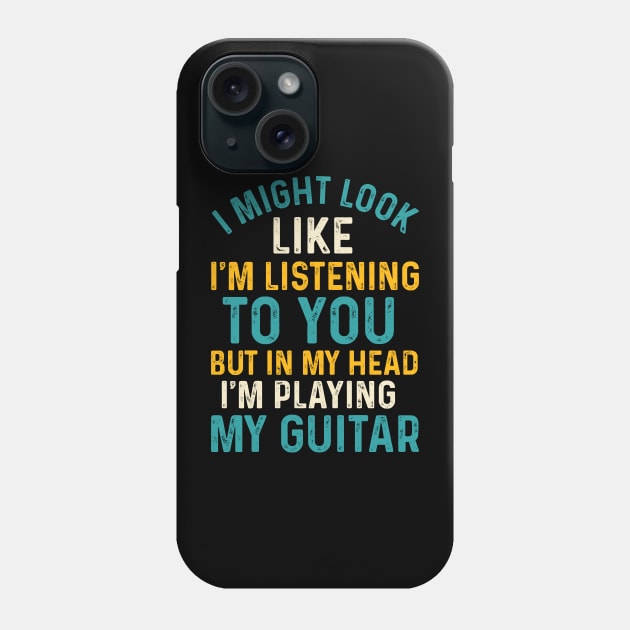 I Might Look Like I'm Listening To You, But In My Head I'm Playing My Guitar Phone Case by KayBee Gift Shop