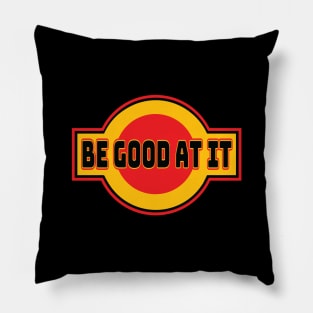 Be Good At It Pillow