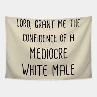 Lord, Grant Me The Confidence Of A Mediocre White Male (Black Text) Tapestry