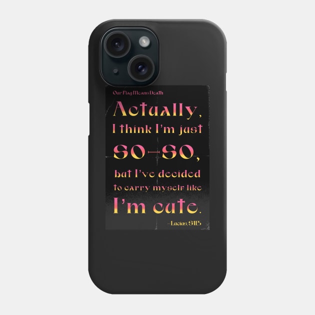 Actually, I think I'm just so-so, but I've decided to carry myself like I'm cute Phone Case by Astroparticule