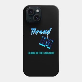 LIVING IN THE MOMENT - HANGING BY A THREAD Phone Case