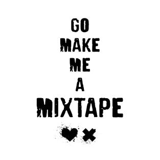 Go Make Me A Mixtape - grunge typography with splatter on heart and ex T-Shirt