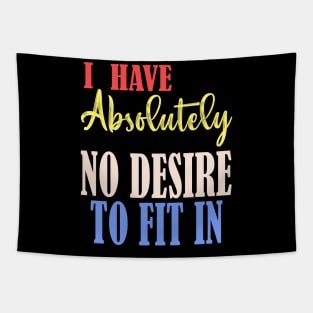 I HAVE ABSOLUTELY NO DESIRE TO FIT IN Tapestry