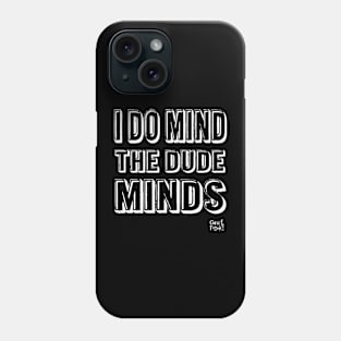 I DO MIND THE DUDE MINDS Phone Case