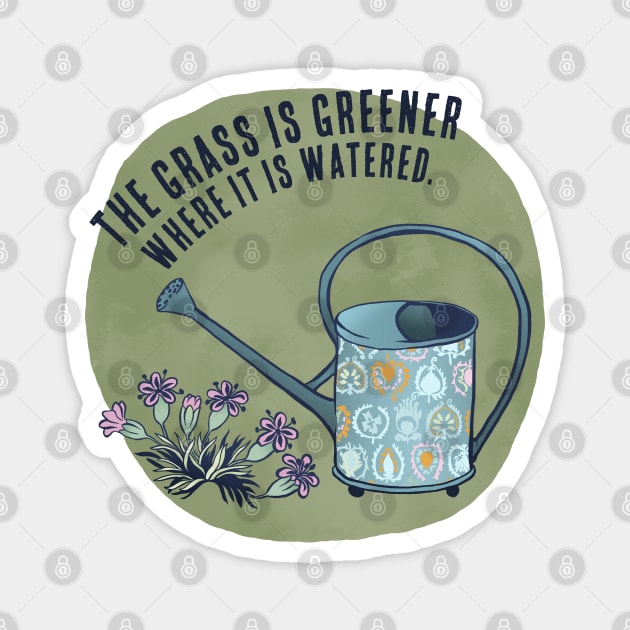 The Grass Is Greener Where It Is Watered Magnet by FabulouslyFeminist