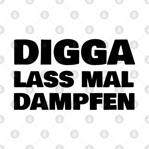 Digga lass mal dampfen by FromBerlinGift
