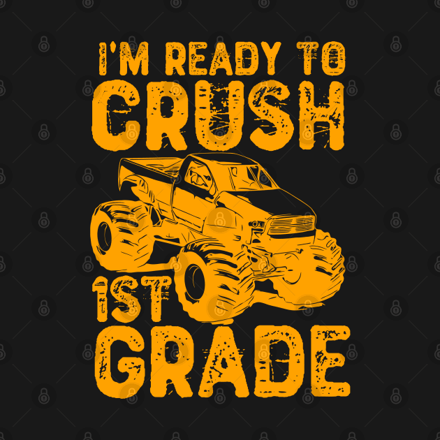 I'm Ready To Crush 1st Grade - Monster Truck by Yyoussef101