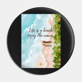 Life is a beach, enjoy the waves Pin