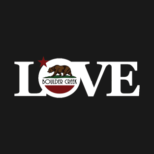 LOVE Boulder Creek California T-Shirt