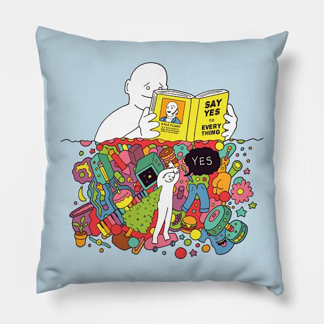 Say YES to Everything Pillow by RaminNazer