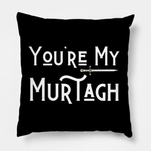 You're My Murtagh Pillow