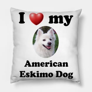 I Love My American Eskimo Dog Pillow