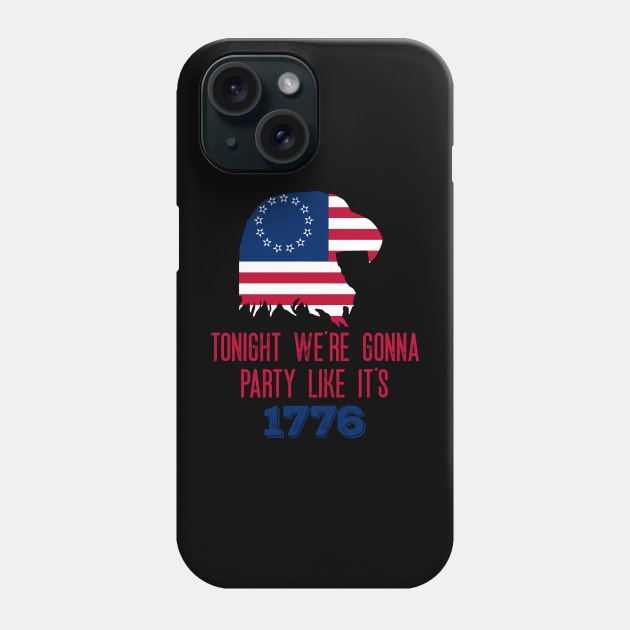 Funny - Tonight We're Gonna Party Like It's 1776- Patriotic - American Flag - Eagle Phone Case by Crimson Leo Designs