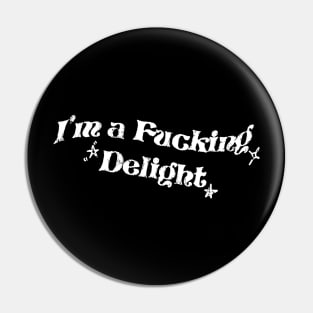 Im A Fucking Delight is Funny Pin