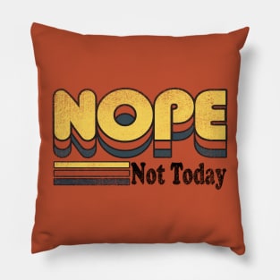 Nope Not Today Pillow