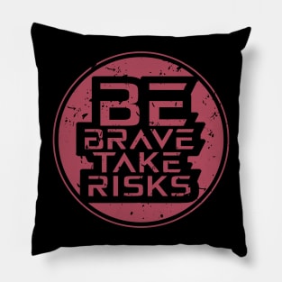 Be Brave Take Risks Pillow