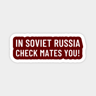 In Soviet Russia Check Mates You! Magnet