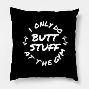 Funny shirt, I only do butt stuff at the gym (weightlifting), Gift and Decor Idea Pillow