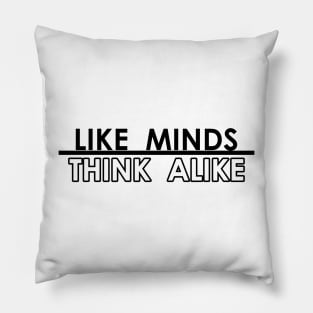 Like Minds Think Alike Pillow