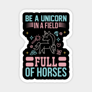 Be A Unicorn In A Filed Full Of Horses T Shirt For Women Men Magnet