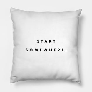 Start Somewhere Black Typography Pillow