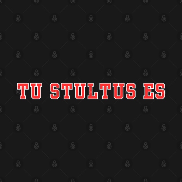 Tu Stultus Es (You Are Stupid) by Daz Art & Designs