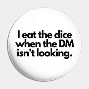 I eat the dice when the DM isn't looking Pin