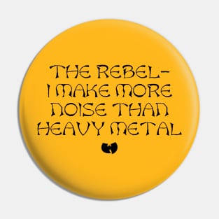 The Rebel - I Make More Noise Than Heavy Metal Pin