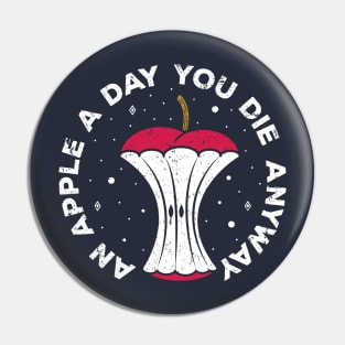 An Apple A Day You Die Anyway Pin