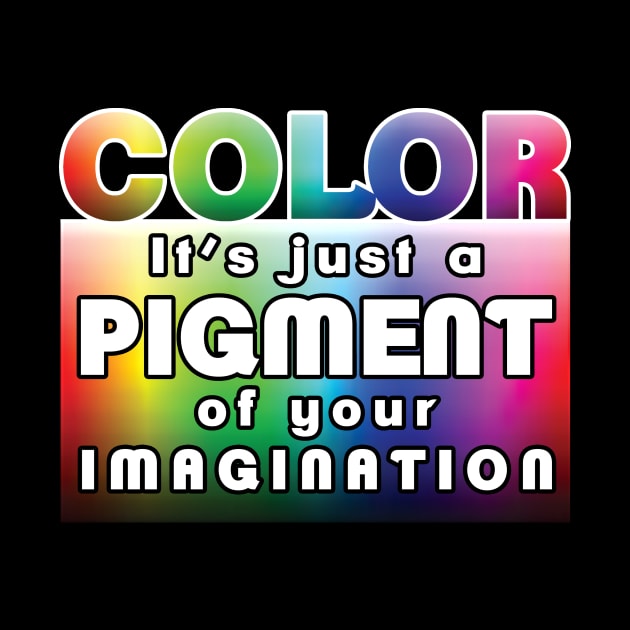 Color: it’s just a pigment of your imagination by LadyCaro1