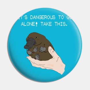 It's dangerous to go alone! Take this baby platypus. Pin