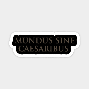 Mundus Sine Caesaribus - A World Without Caesars Magnet