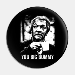 You Big Dummy Pin