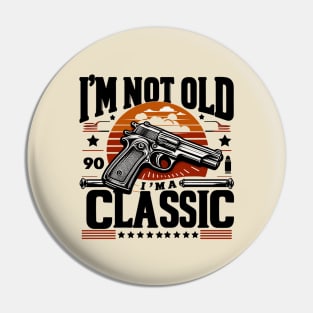 I'm Not Old I'm Classic Pin