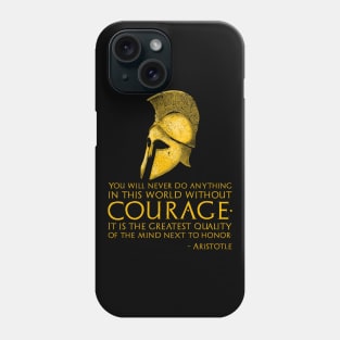 You will never do anything in this world without courage. It is the greatest quality of the mind next to honor. – Aristotle Phone Case