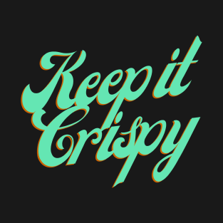 Keep it Crispy T-Shirt