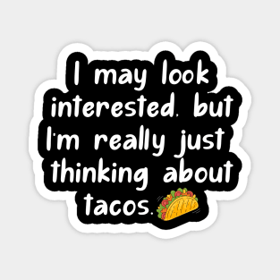 I may look interested, but I'm really just thinking about tacos. Magnet