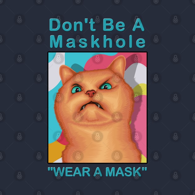 Don't be a maskhole ( Wear A Mask ) " Funny Cat Drawing " by Ghean