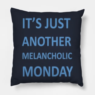 Its Just Another Melancholic Monday Pillow