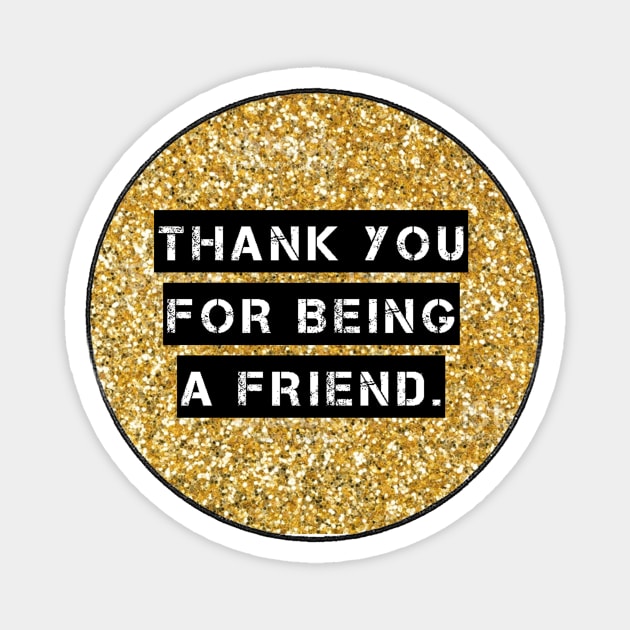 THANK YOU FOR BEING A FRIEND Magnet by TriciaRobinsonIllustration