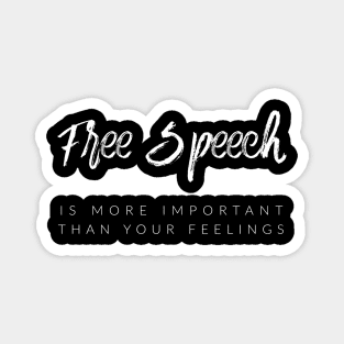 Free Speech Is More Important Than Your Feelings Magnet