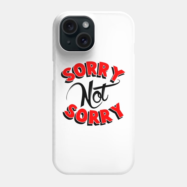 SORRY NOT SORRY Phone Case by BG305