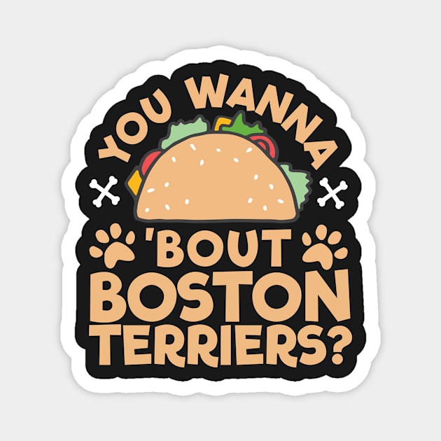 You Wanna Taco Bout Boston Terriers? Magnet by A Magical Mess