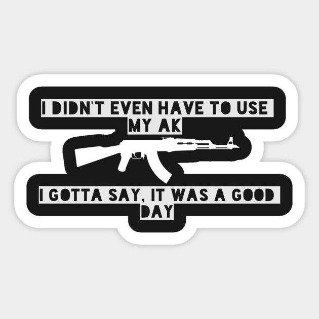 Today Was A Good Day Ak47 Sticker Teepublic