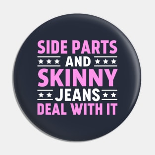 Side Parts and Skinny Jeans Deal With It Pin