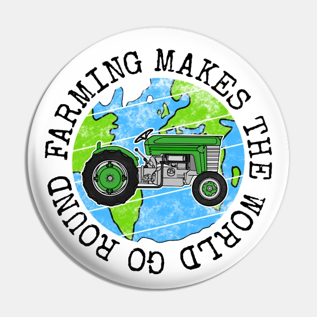 Farming Makes The World Go Round, Earth Day Tractor Pin by doodlerob