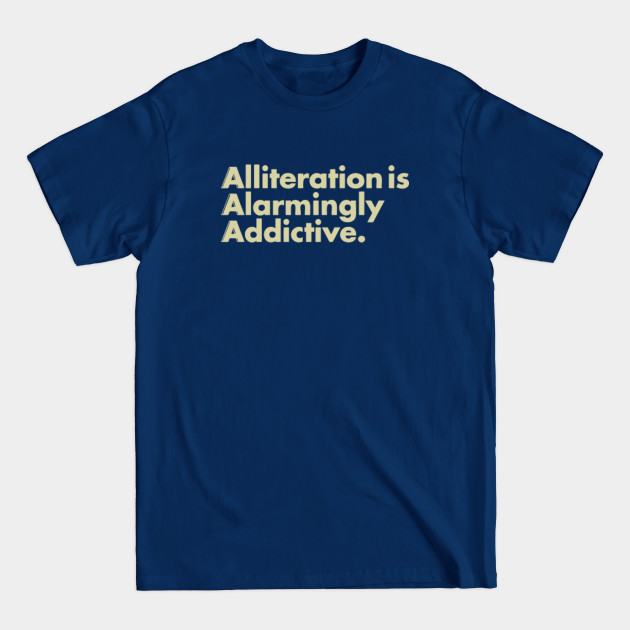 Discover Alliteration Is Alarmingly Addictive - Alliteration Is Alarmingly Addictive - T-Shirt